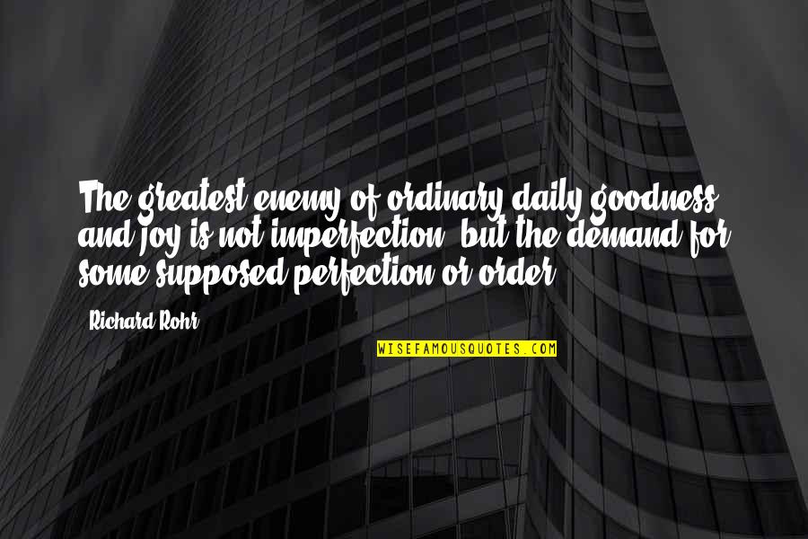 Anthony Pinn Quotes By Richard Rohr: The greatest enemy of ordinary daily goodness and Anthony Pinn Quotes By Richard Rohr: The greatest enemy of ordinary daily goodness and