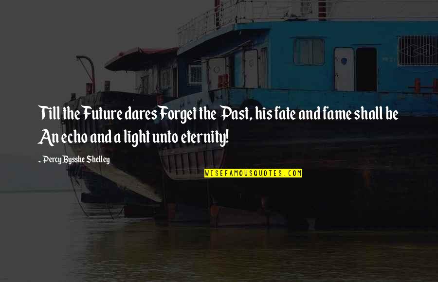 Anthony Pratt Quotes By Percy Bysshe Shelley: Till the Future dares Forget the Past, his