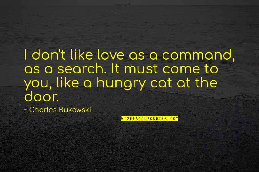 Anthony Quinn Zorba The Greek Quotes By Charles Bukowski: I don't like love as a command, as