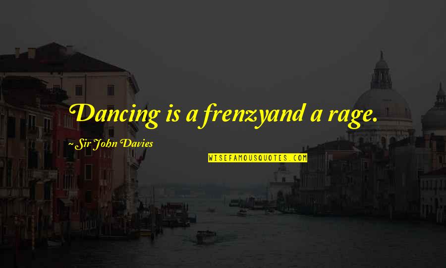 Anthony Quinn Zorba The Greek Quotes By Sir John Davies: Dancing is a frenzyand a rage.