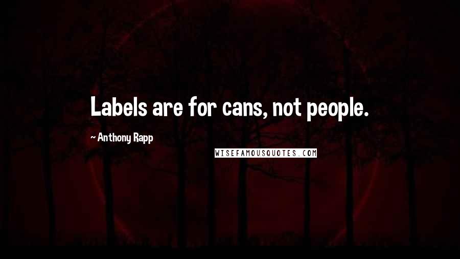 Anthony Rapp quotes: Labels are for cans, not people.