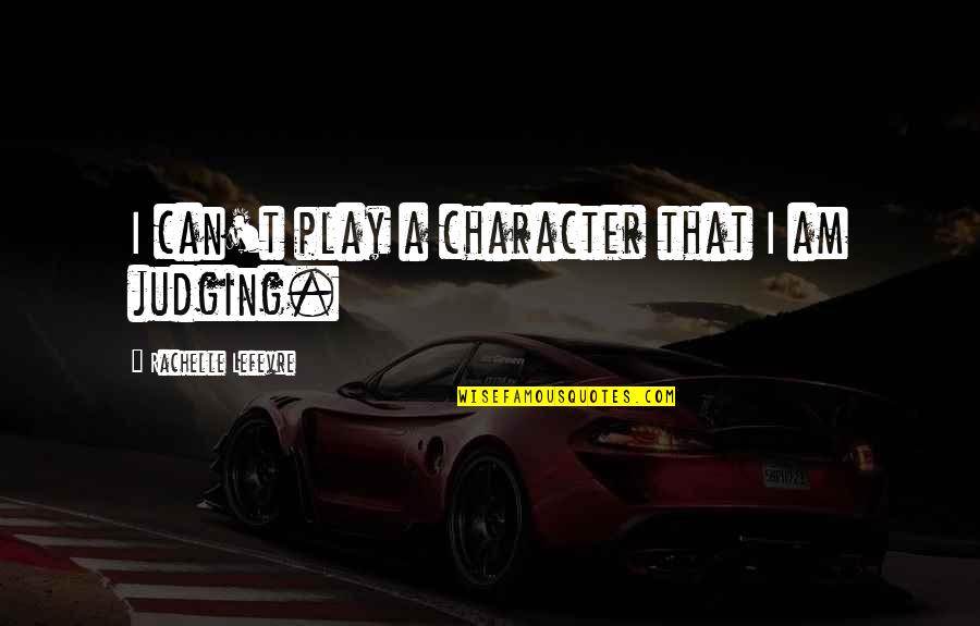 Anthony Robbins Inspirational Quotes By Rachelle Lefevre: I can't play a character that I am Anthony Robbins Inspirational Quotes By Rachelle Lefevre: I can't play a character that I am