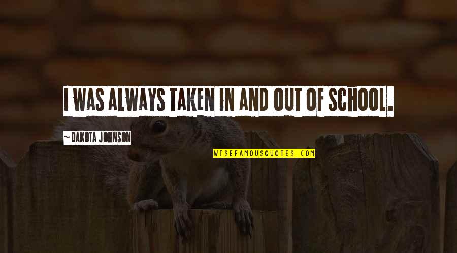 Anthony Robbins Motivational Quotes By Dakota Johnson: I was always taken in and out of Anthony Robbins Motivational Quotes By Dakota Johnson: I was always taken in and out of