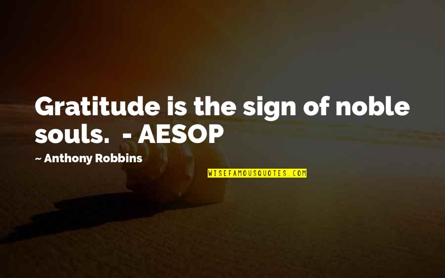 Anthony Robbins Quotes By Anthony Robbins: Gratitude is the sign of noble souls. -