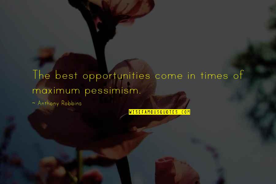 Anthony Robbins Quotes By Anthony Robbins: The best opportunities come in times of maximum