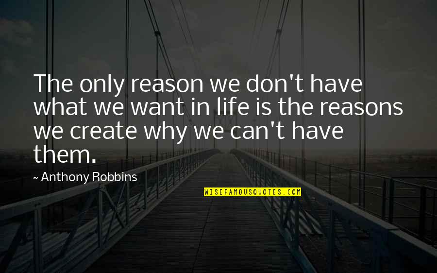 Anthony Robbins Quotes By Anthony Robbins: The only reason we don't have what we