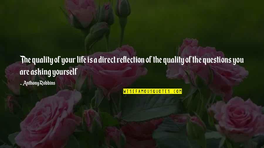 Anthony Robbins Quotes By Anthony Robbins: The quality of your life is a direct