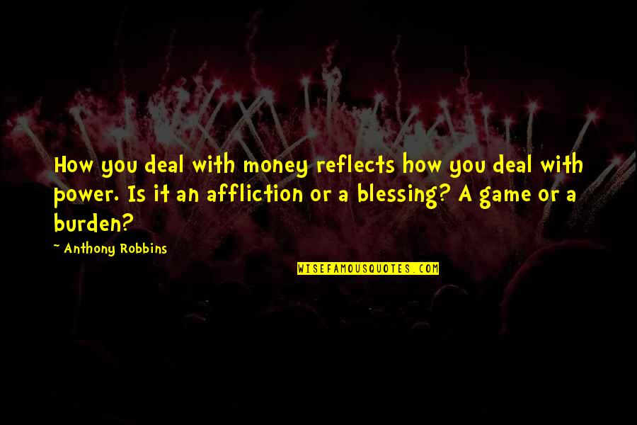 Anthony Robbins Quotes By Anthony Robbins: How you deal with money reflects how you