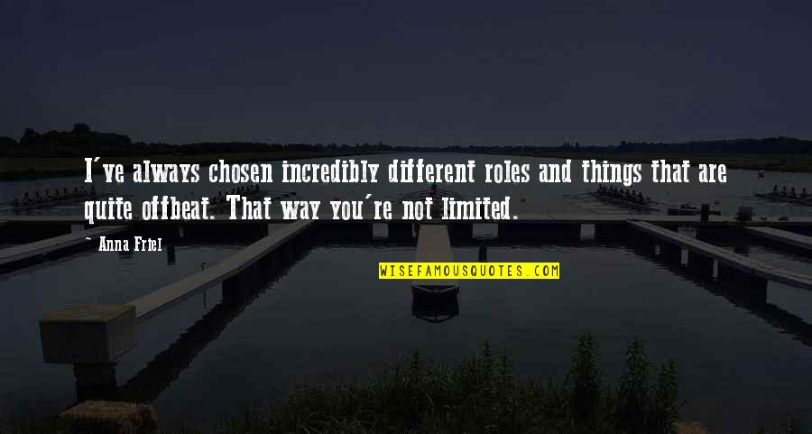 Anthony Ryan Auld Quotes By Anna Friel: I've always chosen incredibly different roles and things
