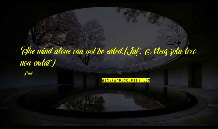 Anthony Shaffer Quotes By Ovid: The mind alone can not be exiled.[Lat., Mens