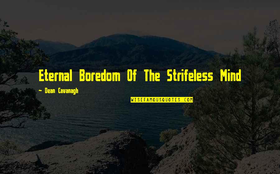 Anthony Shaftesbury Quotes By Dean Cavanagh: Eternal Boredom Of The Strifeless Mind