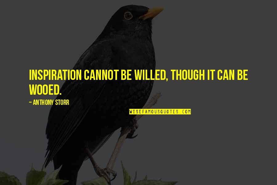 Anthony Storr Quotes By Anthony Storr: Inspiration cannot be willed, though it can be