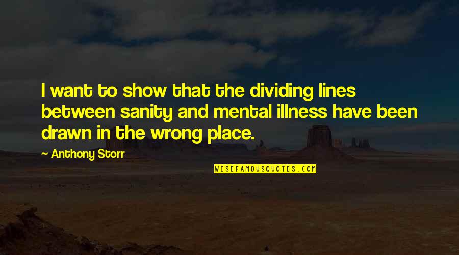 Anthony Storr Quotes By Anthony Storr: I want to show that the dividing lines