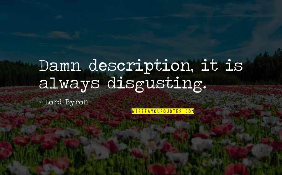 Anthony Storr Quotes By Lord Byron: Damn description, it is always disgusting.