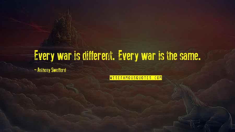 Anthony Swofford Quotes By Anthony Swofford: Every war is different. Every war is the Anthony Swofford Quotes By Anthony Swofford: Every war is different. Every war is the