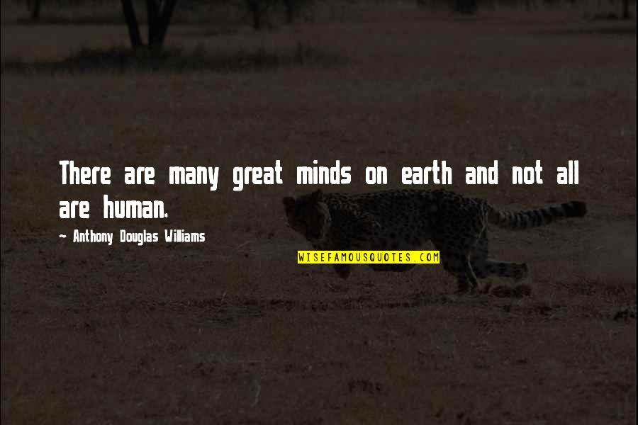 Anthony The Great Quotes By Anthony Douglas Williams: There are many great minds on earth and