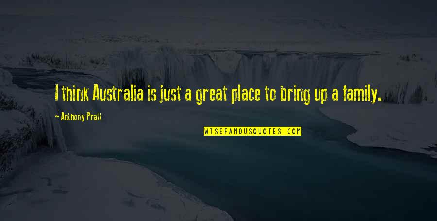 Anthony The Great Quotes By Anthony Pratt: I think Australia is just a great place