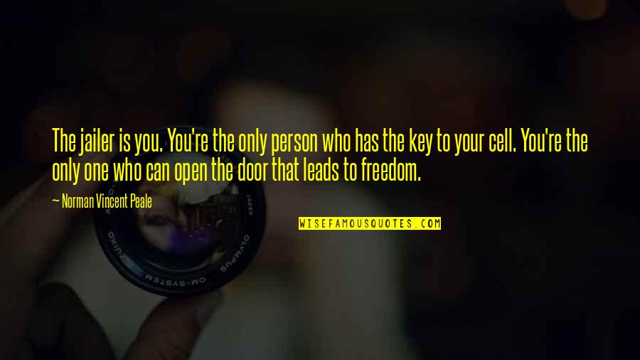 Anthony Weston Quotes By Norman Vincent Peale: The jailer is you. You're the only person Anthony Weston Quotes By Norman Vincent Peale: The jailer is you. You're the only person