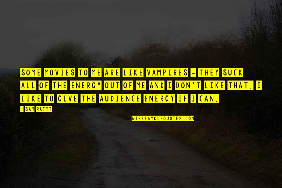 Anthracite Coal Quotes By Sam Raimi: Some movies to me are like vampires - Anthracite Coal Quotes By Sam Raimi: Some movies to me are like vampires -