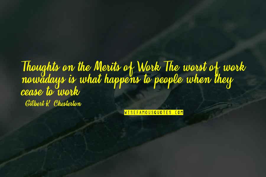 Anthrice Quotes By Gilbert K. Chesterton: Thoughts on the Merits of Work The worst