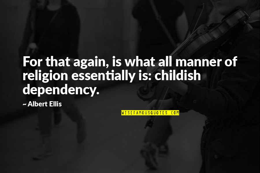 Anthromorphism Quotes By Albert Ellis: For that again, is what all manner of