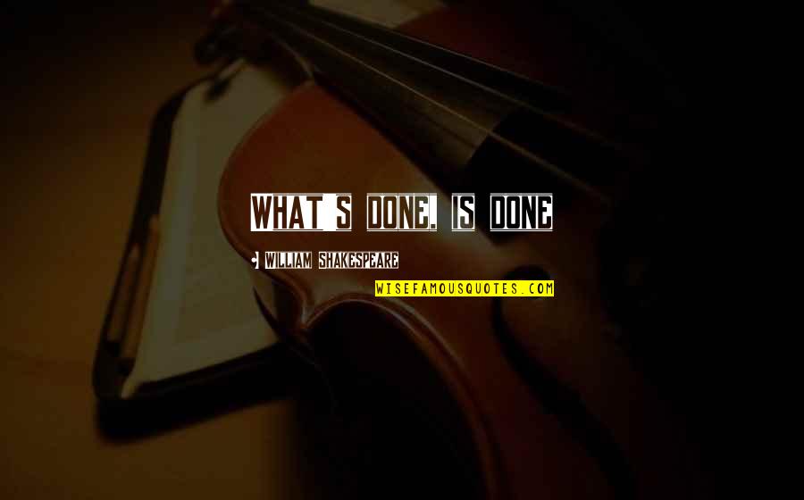 Anthropics Videos Quotes By William Shakespeare: What's done, is done