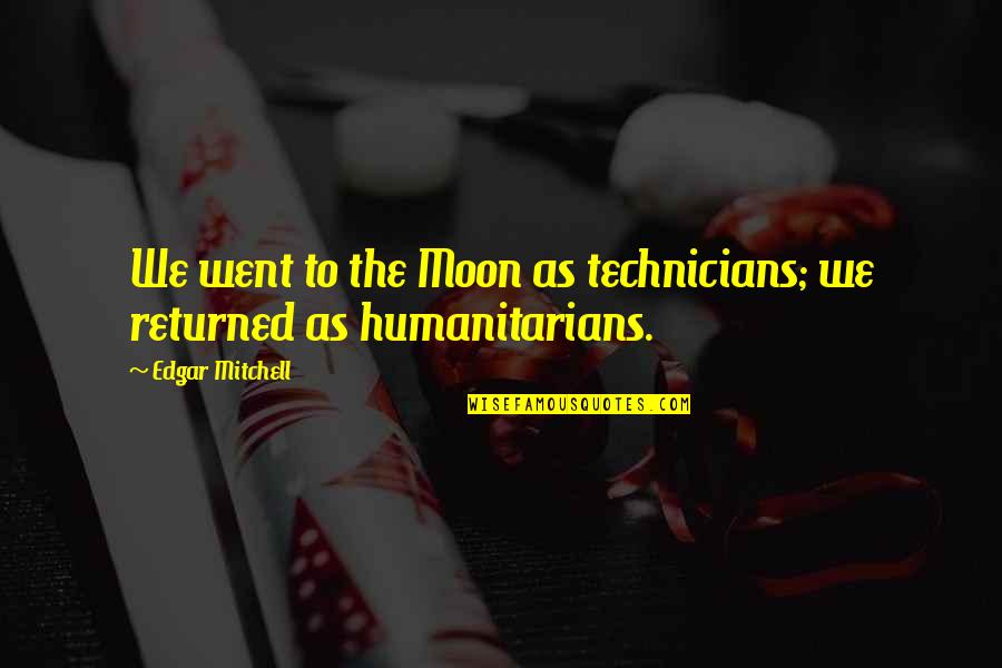 Anthropocene Quotes By Edgar Mitchell: We went to the Moon as technicians; we Anthropocene Quotes By Edgar Mitchell: We went to the Moon as technicians; we