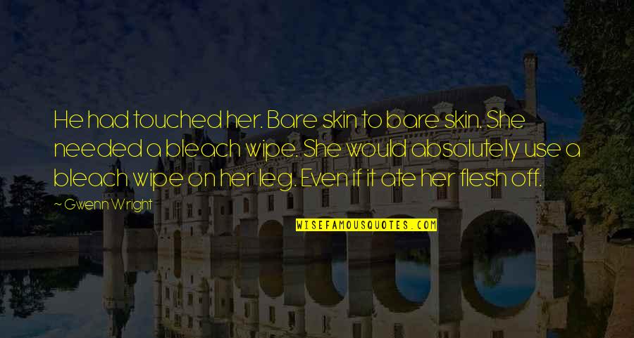 Anthropocene Quotes By Gwenn Wright: He had touched her. Bare skin to bare