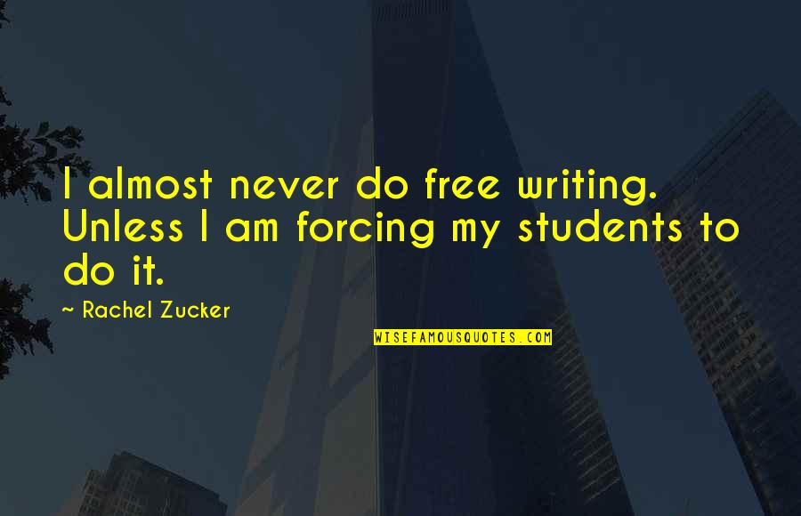 Anthropocentricism Quotes By Rachel Zucker: I almost never do free writing. Unless I