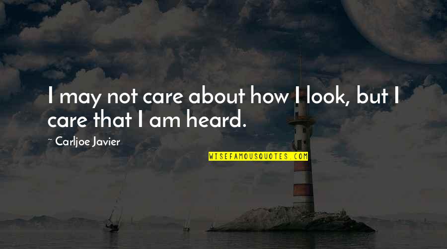 Anthropocentrism Quotes By Carljoe Javier: I may not care about how I look, Anthropocentrism Quotes By Carljoe Javier: I may not care about how I look,