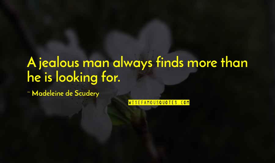 Anthropodermic Quotes By Madeleine De Scudery: A jealous man always finds more than he