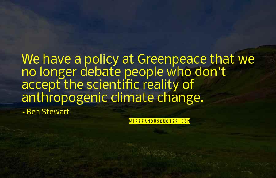 Anthropogenic Climate Change Quotes By Ben Stewart: We have a policy at Greenpeace that we