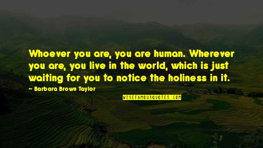 Anthropoid Movie Quotes By Barbara Brown Taylor: Whoever you are, you are human. Wherever you Anthropoid Movie Quotes By Barbara Brown Taylor: Whoever you are, you are human. Wherever you