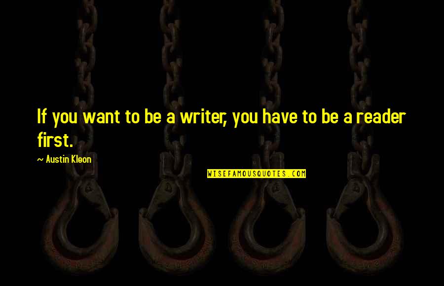 Anthropoids Quotes By Austin Kleon: If you want to be a writer, you