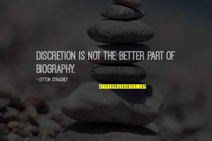 Anthropoids Quotes By Lytton Strachey: Discretion is not the better part of biography. Anthropoids Quotes By Lytton Strachey: Discretion is not the better part of biography.