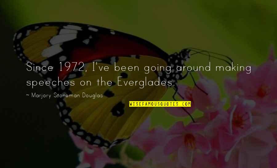 Anthropoids Quotes By Marjory Stoneman Douglas: Since 1972, I've been going around making speeches Anthropoids Quotes By Marjory Stoneman Douglas: Since 1972, I've been going around making speeches