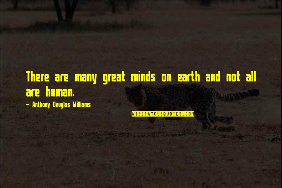 Anthropological Perspective Quotes By Anthony Douglas Williams: There are many great minds on earth and Anthropological Perspective Quotes By Anthony Douglas Williams: There are many great minds on earth and