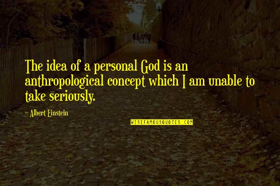 Anthropological Quotes By Albert Einstein: The idea of a personal God is an