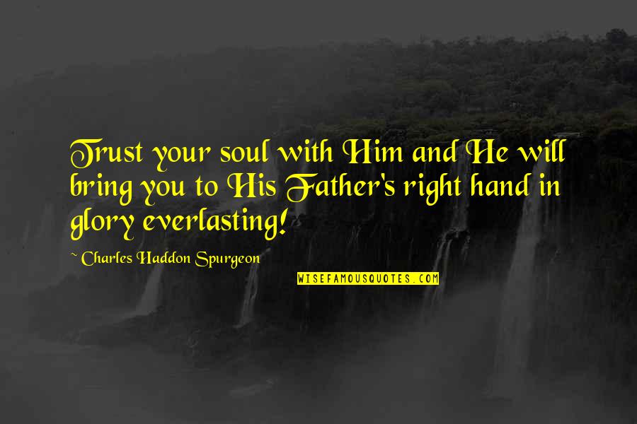 Anthropologically Speaking Quotes By Charles Haddon Spurgeon: Trust your soul with Him and He will