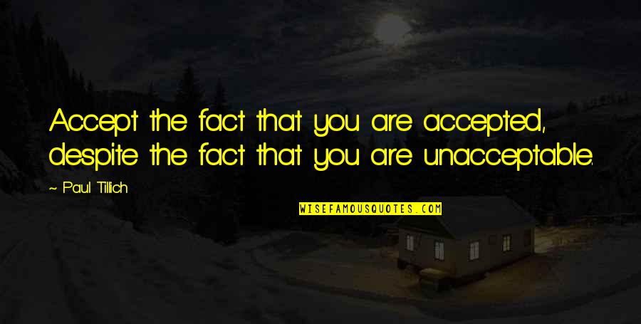 Anthropologists At Work Quotes By Paul Tillich: Accept the fact that you are accepted, despite