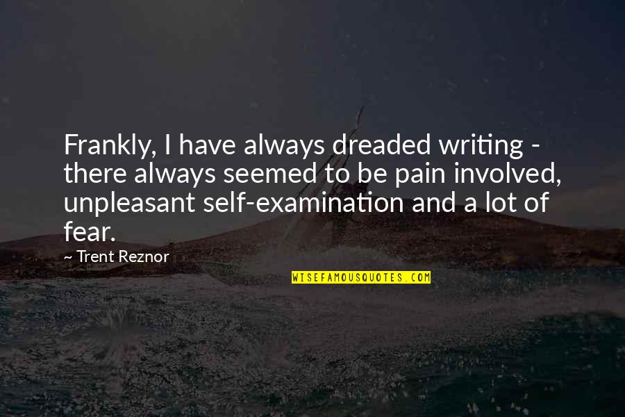 Anthropology Fieldwork Quotes By Trent Reznor: Frankly, I have always dreaded writing - there