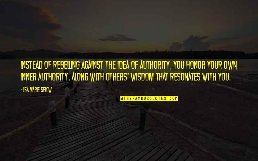 Anthropology Funny Quotes By Lisa Marie Selow: Instead of rebelling against the idea of authority, Anthropology Funny Quotes By Lisa Marie Selow: Instead of rebelling against the idea of authority,
