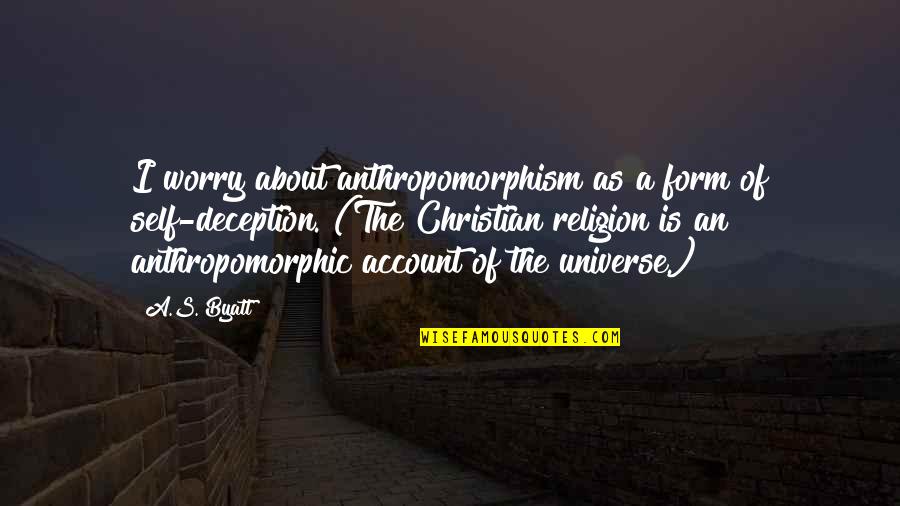 Anthropomorphic Quotes By A.S. Byatt: I worry about anthropomorphism as a form of