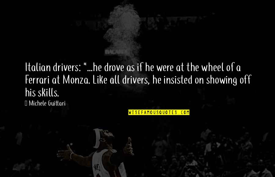 Anthropomorphic Quotes By Michele Guittari: Italian drivers: "...he drove as if he were Anthropomorphic Quotes By Michele Guittari: Italian drivers: "...he drove as if he were