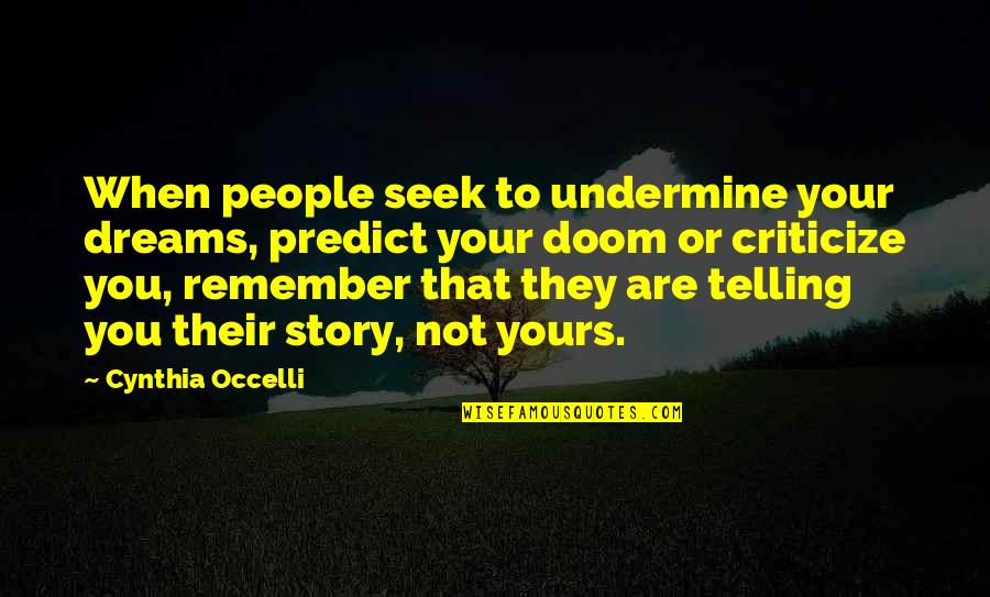 Anthropomorphised Wolf Quotes By Cynthia Occelli: When people seek to undermine your dreams, predict Anthropomorphised Wolf Quotes By Cynthia Occelli: When people seek to undermine your dreams, predict