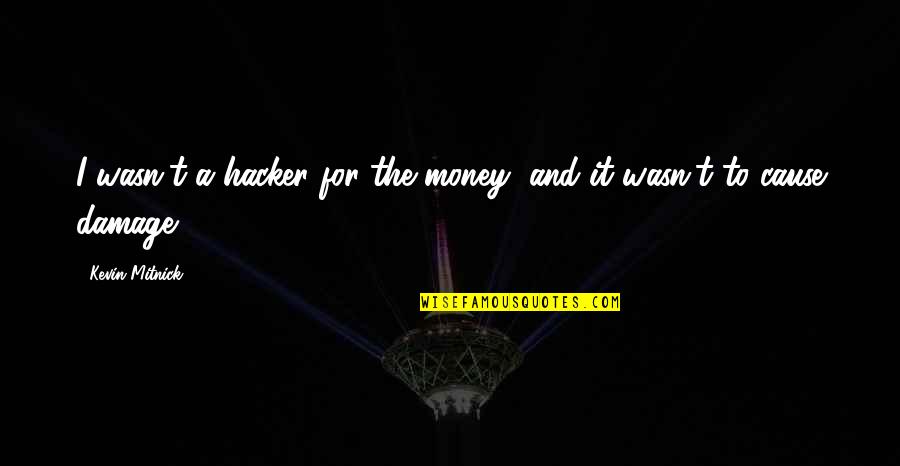 Anthropomorphism Quotes By Kevin Mitnick: I wasn't a hacker for the money, and