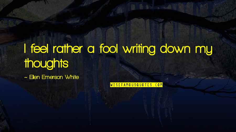 Anthropomorphizing Ocd Quotes By Ellen Emerson White: I feel rather a fool writing down my
