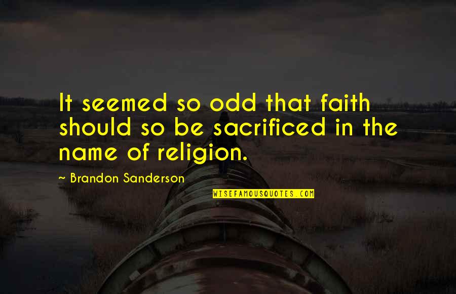 Anthropophagy Cannibalism Quotes By Brandon Sanderson: It seemed so odd that faith should so