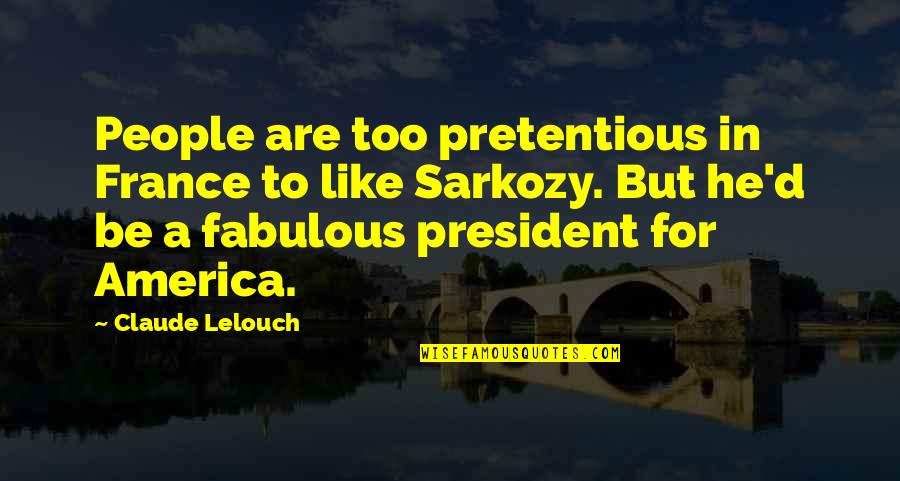 Anthropophagy Cannibalism Quotes By Claude Lelouch: People are too pretentious in France to like Anthropophagy Cannibalism Quotes By Claude Lelouch: People are too pretentious in France to like