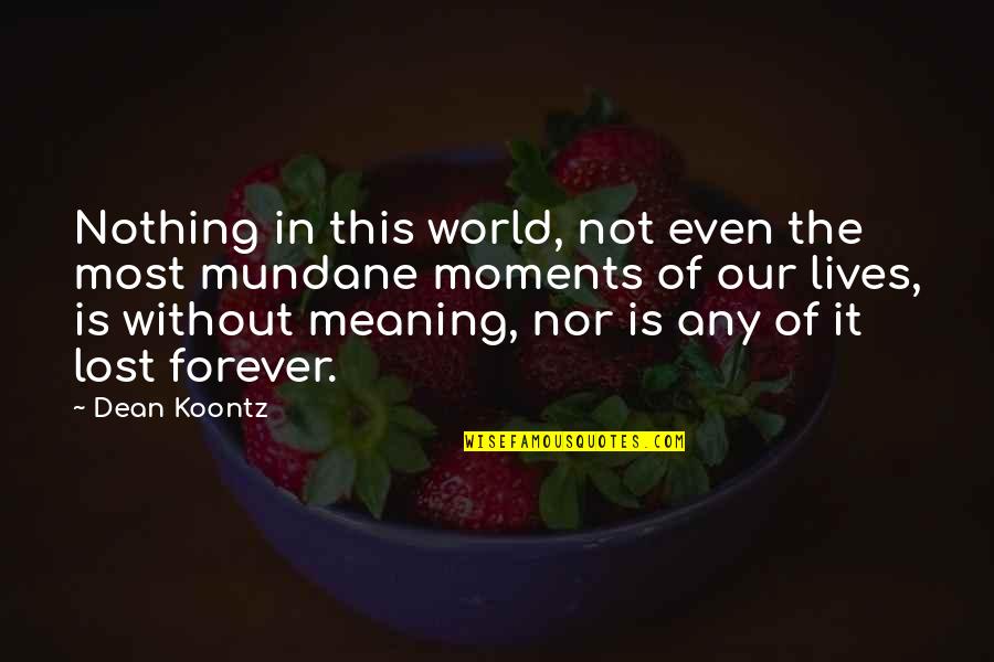 Anthropophagy Vs Cannibalism Quotes By Dean Koontz: Nothing in this world, not even the most Anthropophagy Vs Cannibalism Quotes By Dean Koontz: Nothing in this world, not even the most